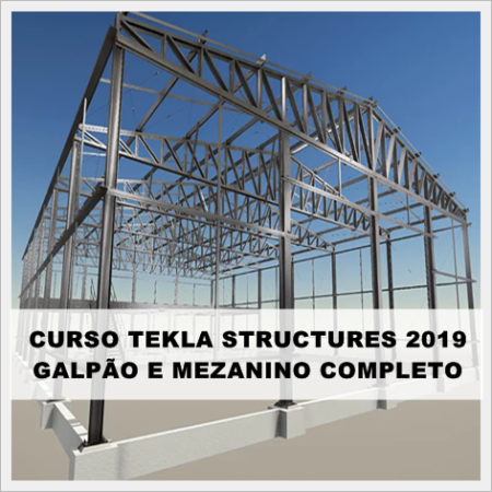 Curso Tekla Structures Galpão e Mezanino (Modelagem e Detalhamento)