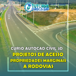 Curso Projetos de Acessos de Propriedades Marginais a Rodovias com Civil 3D