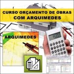 Curso Arquimedes 2016 a 2018 – Orçamento de Obras Passo a Passo