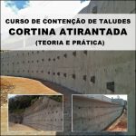 Curso Contenção de Taludes com Cortinas Atirantadas (Teoria e Prática)